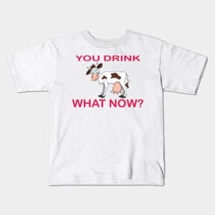 You Drink What Now? Kids T-Shirt